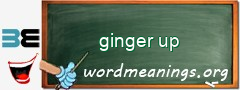 WordMeaning blackboard for ginger up